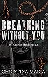 Breathing Without You (The Courtlynd Series Book 2) Breathing Without You (The Courtlynd Series Book 2)