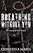 Breathing Without You by Christina   Maria Breathing Without You by Christina   Maria