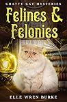 Felines & Felonies by Elle Wren Burke