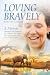 Loving Bravely: A Memoir Mi...