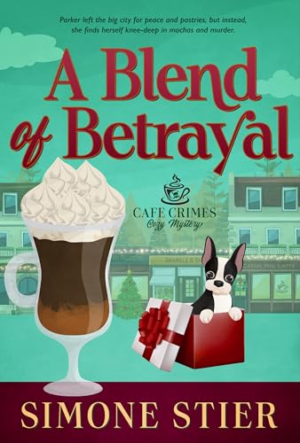 A Blend of Betrayal: A Cafe Crimes Cozy Mystery Book 3 (A Cafe Crimes Cozy Mystery Series)