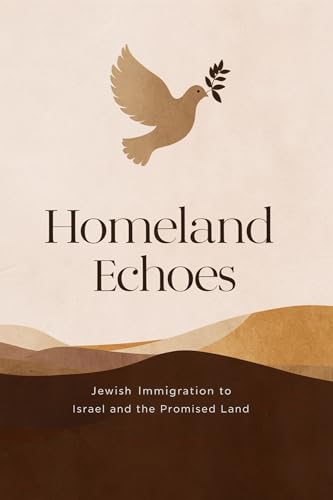Homeland Echoes: Jewish Immigration to Israel and the Promised Land (Kindle Edition)