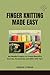 Finger Knitting Made Easy: ...