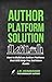 Author Platform Solution: How to Build an Author Platform that Will Help You Sell More Books (The Minimalist Author)
