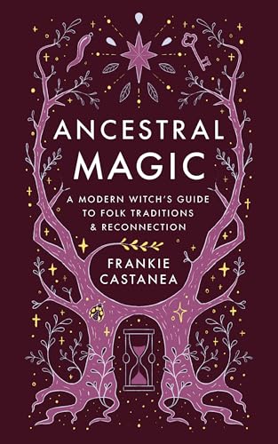 Ancestral Magic: A Modern Witch's Guide to Folk Traditions & Reconnection (Hardcover)