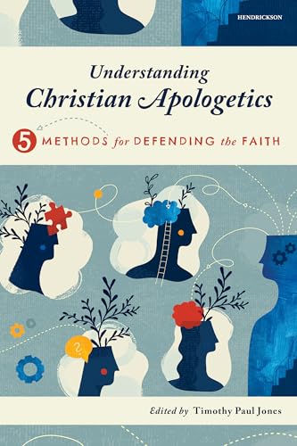 Understanding Christian Apologetics: Five Methods for Defending the Faith (Paperback)