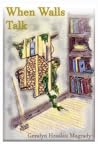When Walls Talk by Geralyn Hesslau Magrady