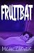 Fruitbat: A Romantic Novell...