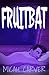 Fruitbat: A Romantic Novella . . . With A Twist