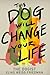 This Dog Will Change Your Life by Elias Weiss Friedman