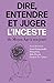 Dire, entendre et juger l'inceste: Du Moyen Âge à nos jours