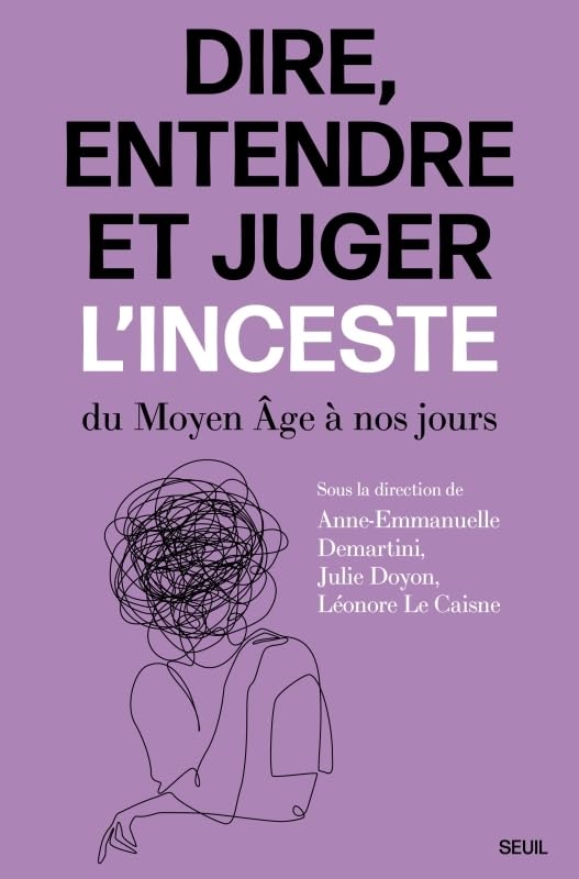 Dire, entendre et juger l'inceste: Du Moyen Âge à nos jours (Paperback)
