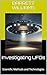 Investigating UFOs: Scientific Methods and Technologies (Unveiling the Unknown: UFOs and the Science of the Unexplained Book 19)