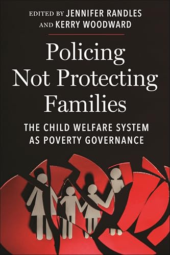 Policing Not Protecting Families: The Child Welfare System as Poverty Governance (Critical Perspectives on Youth Book 15)