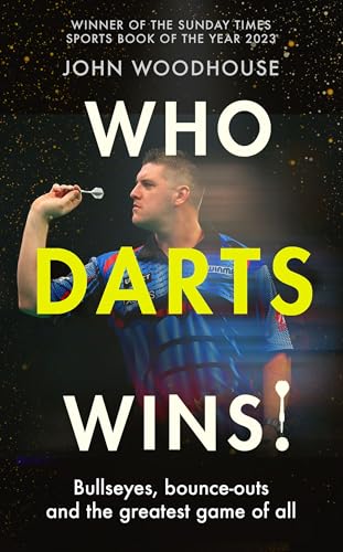 Who Darts Wins!: Bullseyes, bounce-outs and the greatest game of all (Kindle Edition)