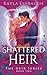 Shattered Heir (Special Edition): A Portal Fantasy Romance (The Heir Series Book 2)