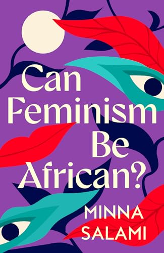 Can Feminism be African?: A Most Paradoxical Question and a Vision of African Political Philosophy (Kindle Edition)