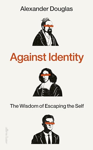 Against Identity: The Wisdom of Escaping the Self (Kindle Edition)