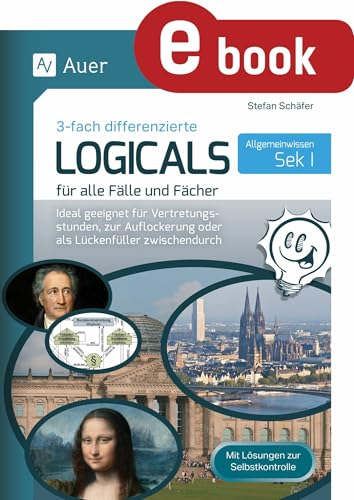Logicals Allgemeinwissen für alle Fälle & Fächer: Ideal geeignet für Vertretungsstunden, zur Auflockerung oder als Lückenfüller zwischendurch (5. bis 10. Klasse) (German Edition)
