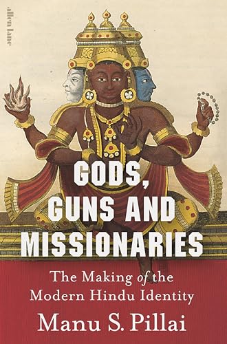 Gods, Guns and Missionaries: The Making of the Modern Hindu Identity (Kindle Edition)