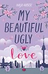 My Beautiful Ugly...