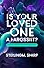 Is Your Loved One a Narcissist? by Sterling M. Sharp