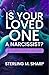 Is Your Loved One a Narcissist? by Sterling M. Sharp