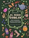 El modo Goblin: Cómo acomodarse, aceptar la imperfección y prosperar en el fango (Spanish Edition) El modo Goblin: Cómo acomodarse, aceptar la imperfección y prosperar en el fango (Spanish Edition)