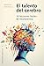 El talento del cerebro: 10 Lecciones fáciles de neurociencia