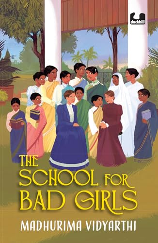 The School for Bad Girls: A Fictionalized Story Of The Women's Emancipation Movement in 19th Century Bengal | Focusd on Kadambini Ganguly, One of the First Woman Doctors in India | Young Adult Novel (Kindle Edition)