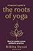 A Beginner's Guide to the Roots of Yoga: How to create a more authentic practice