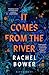 It Comes from the River by Rachel Bower