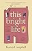 This Bright Life