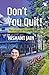 Don't You Quit! by Nishant Jain