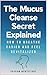 The Mucus Cleanse Secret Ex...
