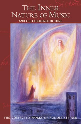 The Inner Nature of Music: And the Experience of Tone (CW 283) (The Collected Works of Rudolf Steiner) (Volume 283)