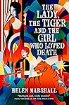 The Lady, the Tiger and the Girl Who Loved Death by Helen Marshall