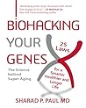 Biohacking Your Genes by Sharad P.  Paul