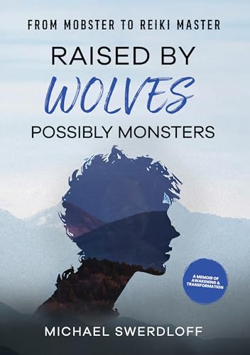 Raised by Wolves, Possibly Monsters: From Mobster to Reiki Master (Kindle Edition)