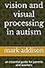 vision and visual processing in autism: an essential guide for parents and teachers