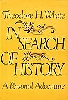 In Search Of History by Theodore H. White