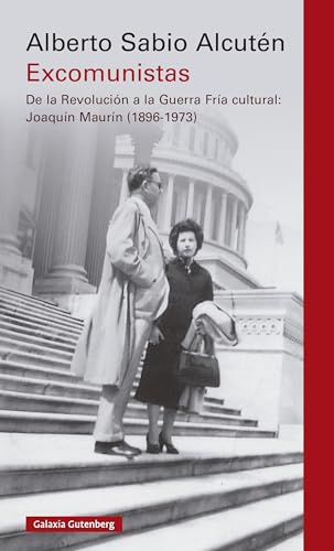 Excomunistas: De la Revolución a la Guerra Fría cultural: Joaquín Maurín (1896-1973)
