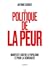 La politique de la peur : Manifeste contre le populisme et pour la démocratie