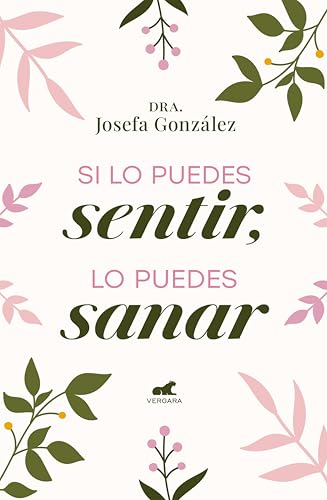 Si lo puedes sentir, lo puedes sanar (Spanish Edition)