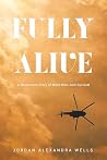 Fully Alive: A Mi...