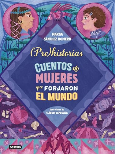 Prehistorias. Cuentos de mujeres que forjaron el mundo (Libros ilustrados) (Spanish Edition)