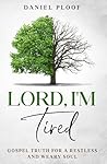 Lord, I'm Tired: ...