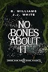 No Bones About It by B.  Williams