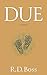 Due by R.D. Boss