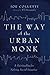 The Way of the Urban Monk by Joe Colletti